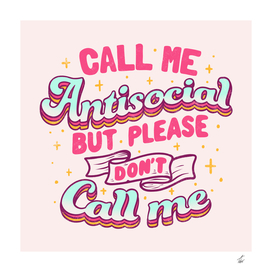 Call Me Antisocial But Please Don't Call Me 2