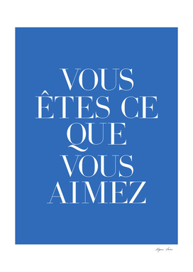 You are what you love in french (blue tone)