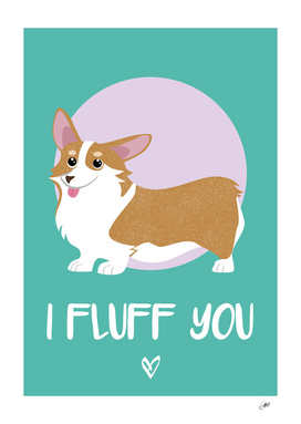 I Fluff You - Corgi