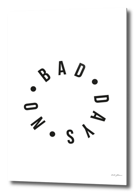 NO BAD DAYS INSPIRATION TYPOGRAPHY QUOTE