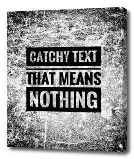 Catchy text that means nothing