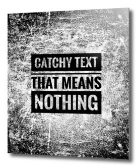 Catchy text that means nothing
