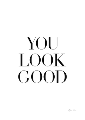 you look good