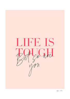 Life is tough but so are you quote