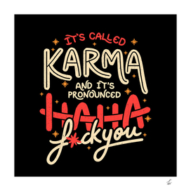It's Called Karma and Its Pronounced Haha F*ck You