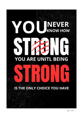 Being Strong is The Only Choice