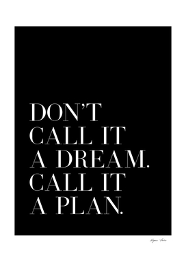 Don't Call It A Dream Call It A Plan quote