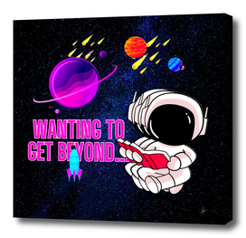 ASTRONAUT - WANTING TO GET BEYOND...