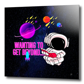 ASTRONAUT - WANTING TO GET BEYOND...