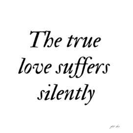The true love suffers silently