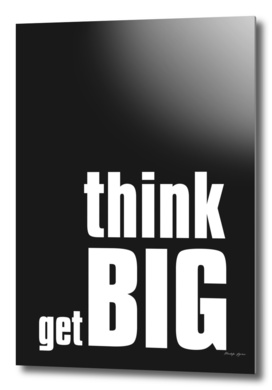 think big, get big
