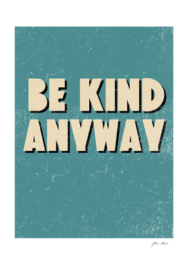 Be Kind Anyway