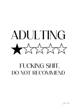 Adulting. Fucking Shit, Would Not Recommend