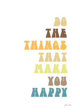 do the things that make you happy