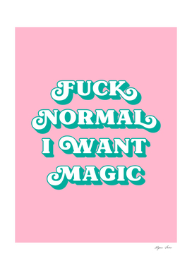 Fuck Normal I want Magic (Pink and green tone)