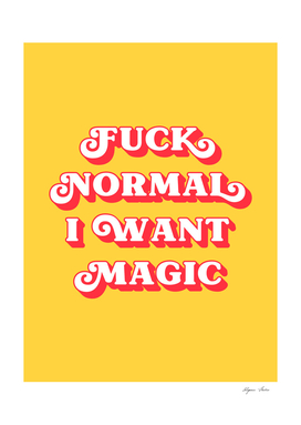 Fuck Normal I want Magic (Yellow and red tone)