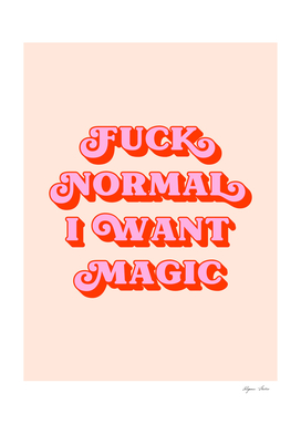 Fuck Normal I want Magic (peach tone)
