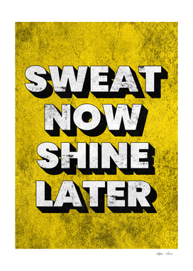 Sweat Now Shine Later