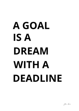 A Goal Is A Dream With A Deadline