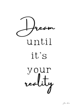 dream until it's your reality