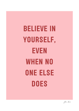 Believe in Yourself, Even When No One Else Does