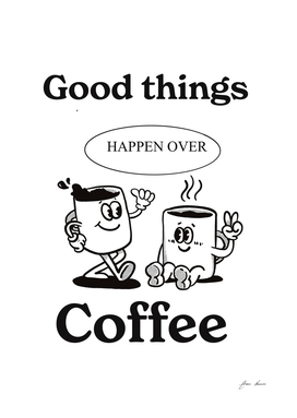good things happen over coffee