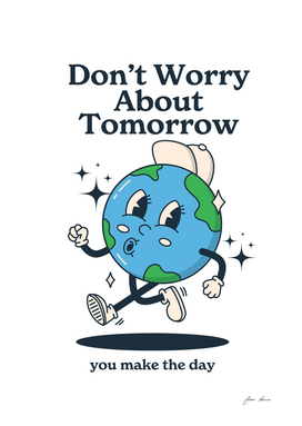 don't worry about tomorrow