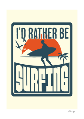 I'd Rather Be Surfing - Beach Surfing Surfingboard Surfboard