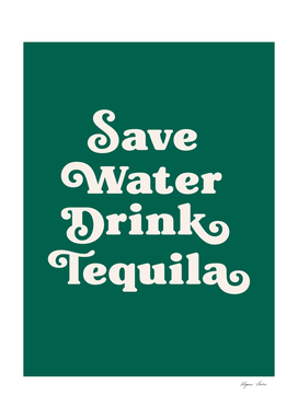 Save Water Drink Tequila (green tone)