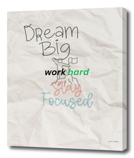 dream big work hard stay focused