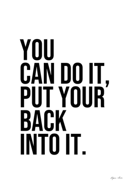 You can do it put your back into it quote