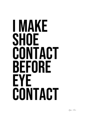 I Make Shoe Contact Before Before Eye Contact quote