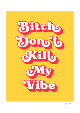 Bitch Don't Kill My Vibe (Yellow and red tone)