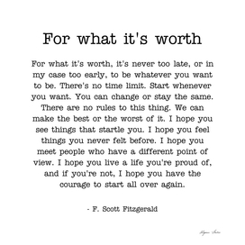 For what it's worth - F.Scott Fitzgerald