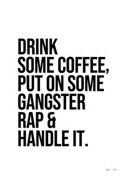 Drink Some Coffee Put On Some Gangster quote