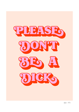 Please Don't Be A Dick (peach tone)