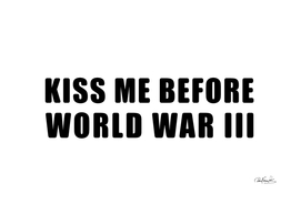 Kiss me before world war 3 typographic design