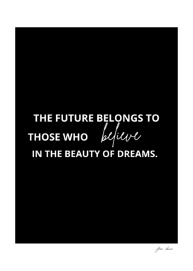 Future Belongs To Those Who Believe In The Beauty Of Dreams