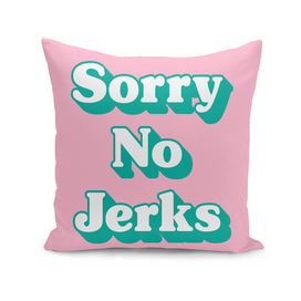Sorry No Jerks funny sign (pink and green tone)