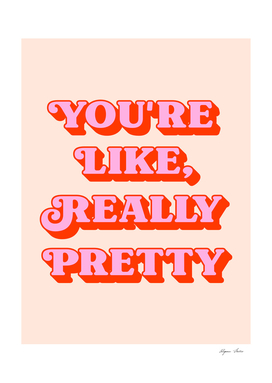 You're Like Really Pretty inspiring quote (peach tone)
