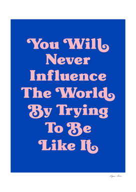 You will never influence the World by quote (Blue tone)