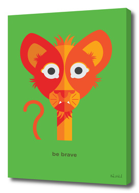 Be brave - Lion