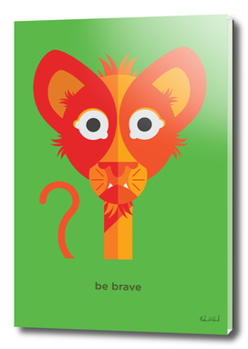 Be brave - Lion