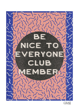 Be Nice To Everyone Club Member