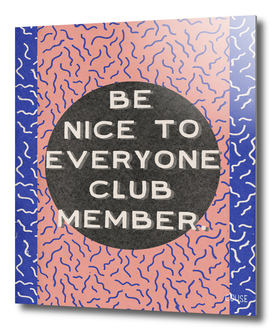 Be Nice To Everyone Club Member