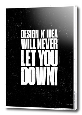 DESIGN AND IDEA WILL NEVER LET YOU DOWN!