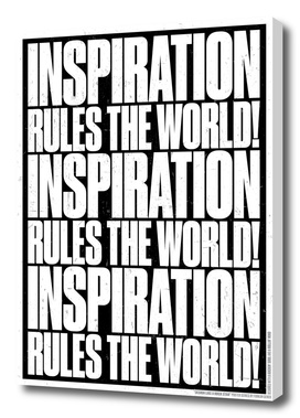 INSPIRATION RULES THE WORLD!
