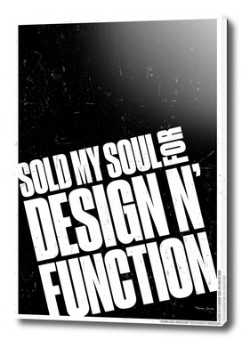 SOLD MY SOUL FOR DESIGN AND FUNCTION!