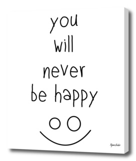 You Will Never Be Happy