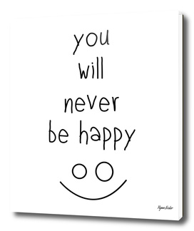 You Will Never Be Happy